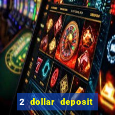 2 dollar deposit on casino