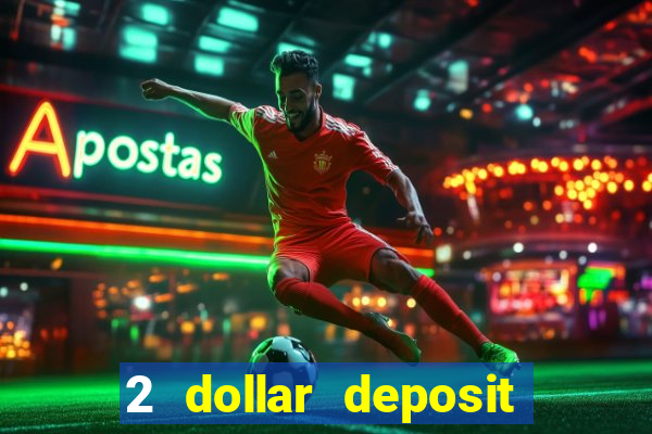 2 dollar deposit on casino