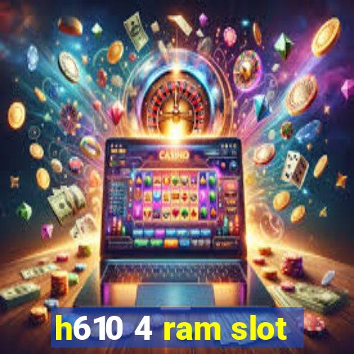 h610 4 ram slot