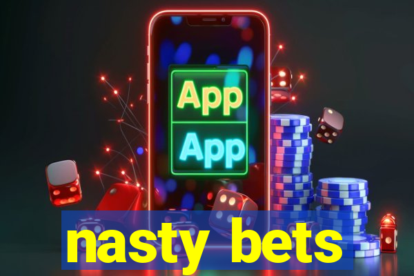 nasty bets