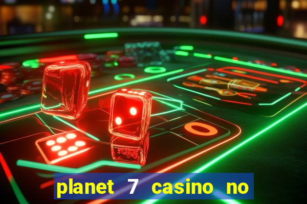 planet 7 casino no rules bonus