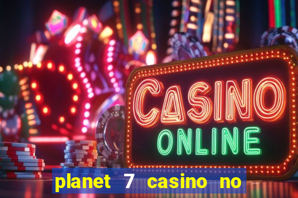 planet 7 casino no rules bonus