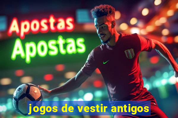 jogos de vestir antigos