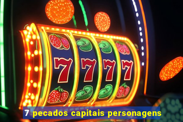 7 pecados capitais personagens