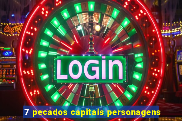 7 pecados capitais personagens