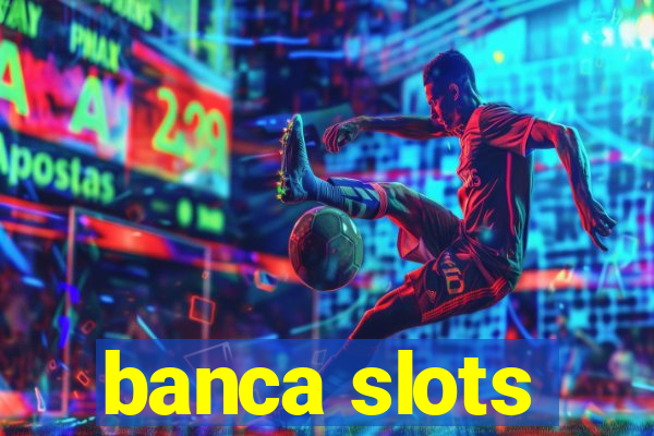 banca slots