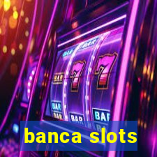 banca slots