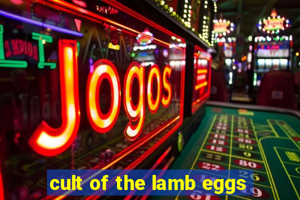 cult of the lamb eggs