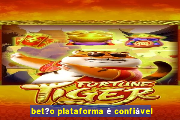 bet?o plataforma é confiável