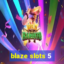 blaze slots 5