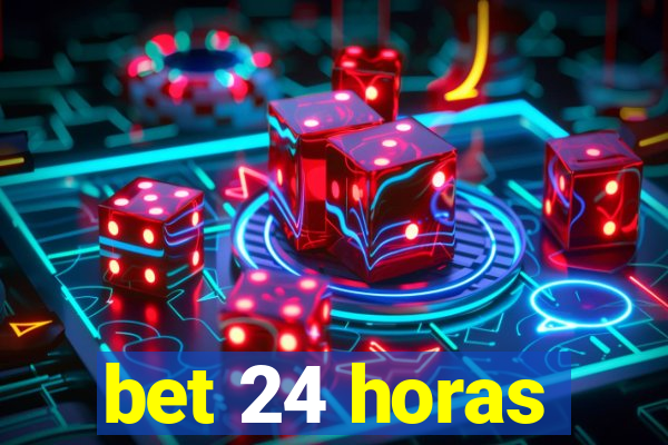 bet 24 horas