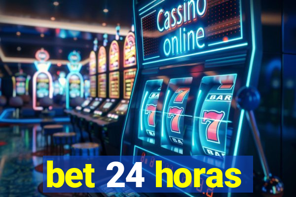 bet 24 horas