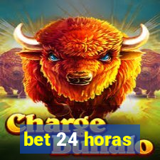 bet 24 horas