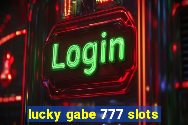 lucky gabe 777 slots