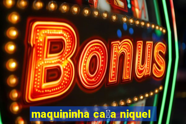 maquininha ca莽a niquel