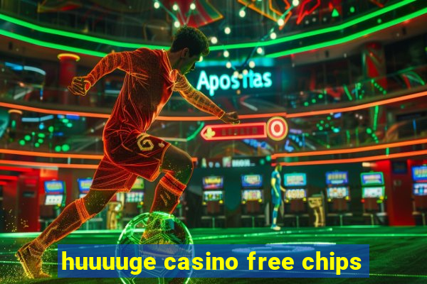 huuuuge casino free chips