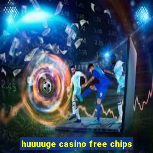 huuuuge casino free chips