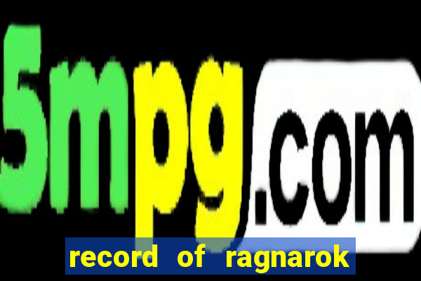 record of ragnarok 3 temporada ep 1