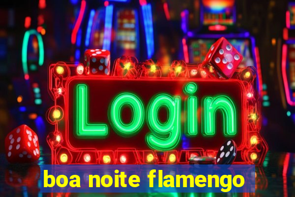 boa noite flamengo