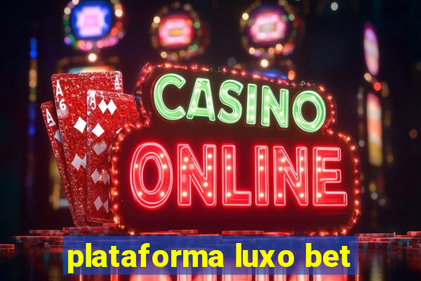 plataforma luxo bet