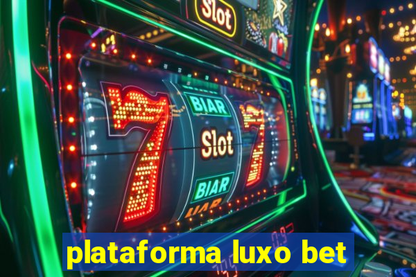 plataforma luxo bet