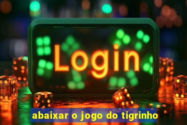 abaixar o jogo do tigrinho