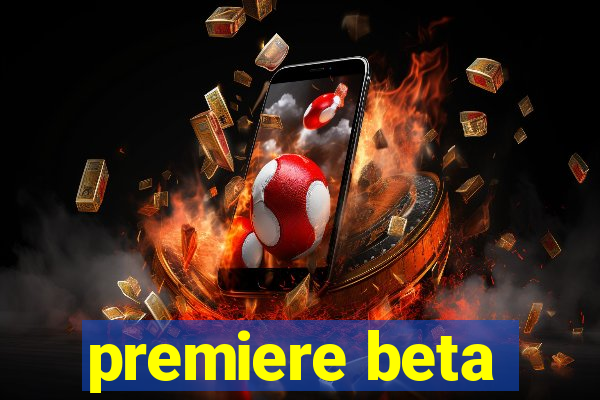 premiere beta