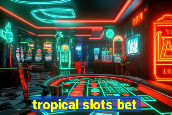 tropical slots bet