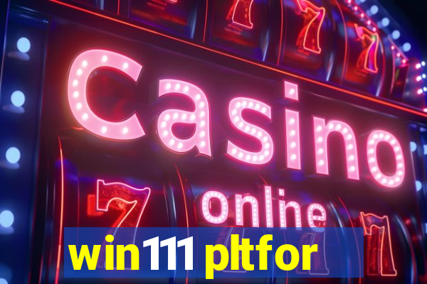 win111 pltfor