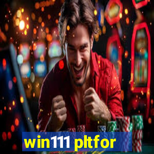 win111 pltfor