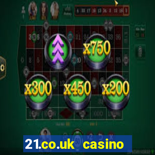 21.co.uk casino bonus code