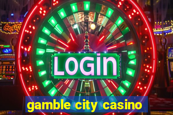 gamble city casino