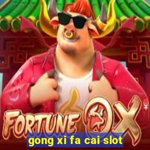 gong xi fa cai slot