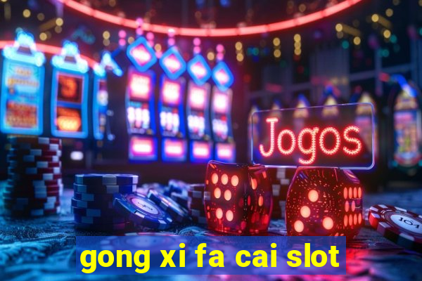 gong xi fa cai slot