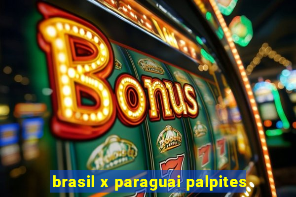 brasil x paraguai palpites