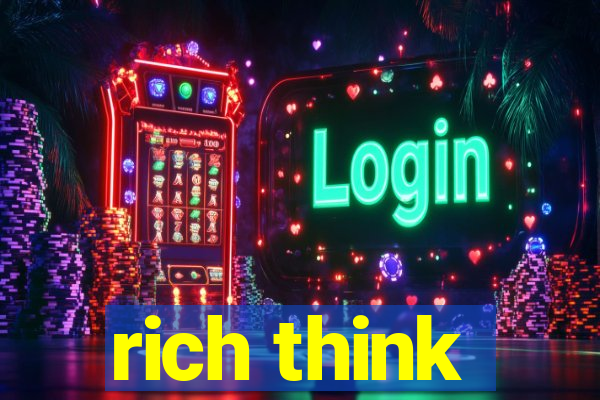 rich think