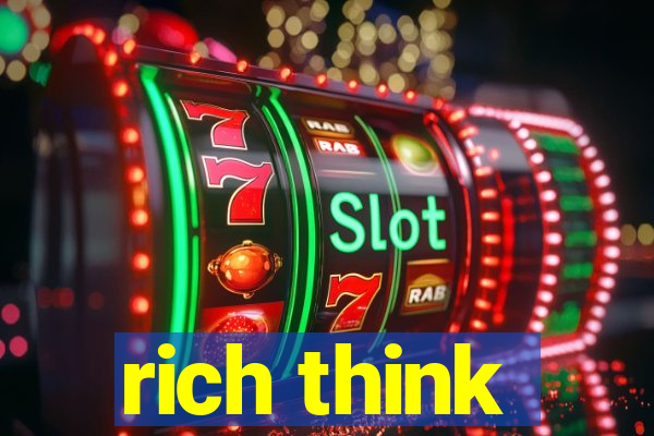 rich think