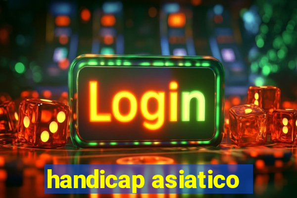 handicap asiatico