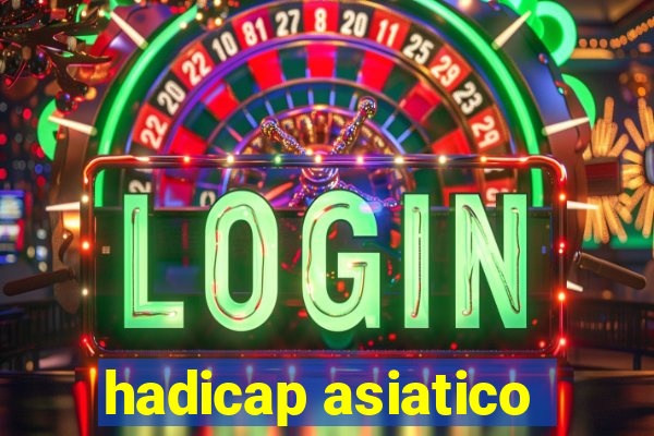 hadicap asiatico