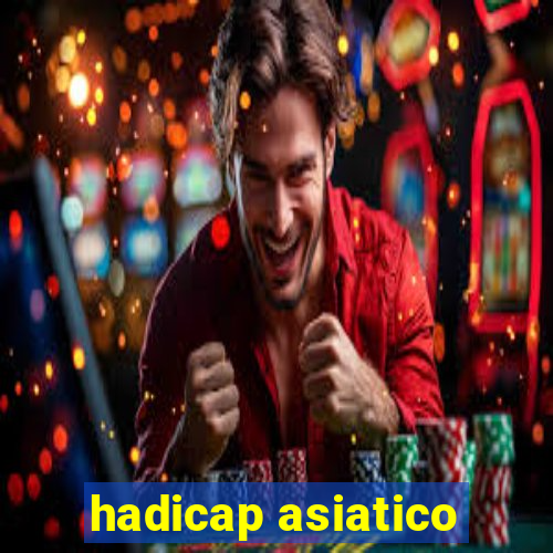 hadicap asiatico