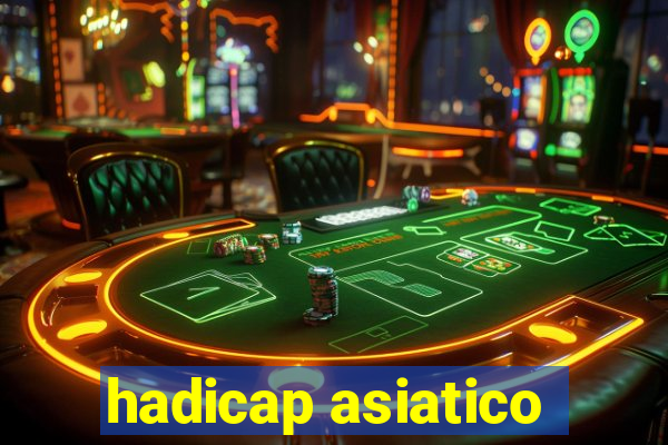 hadicap asiatico