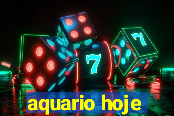 aquario hoje