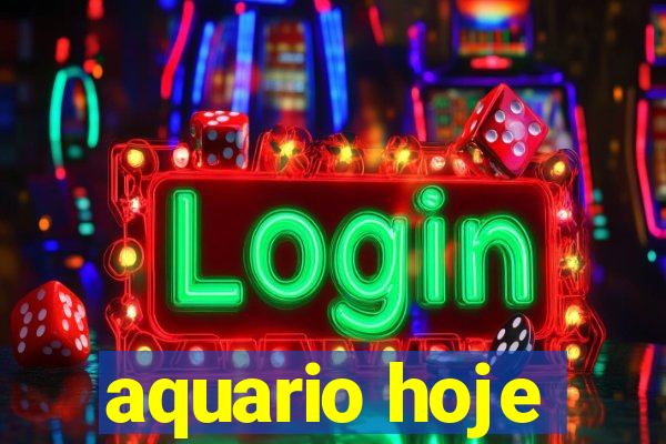 aquario hoje