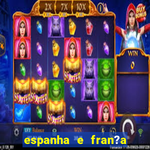 espanha e fran?a onde assistir