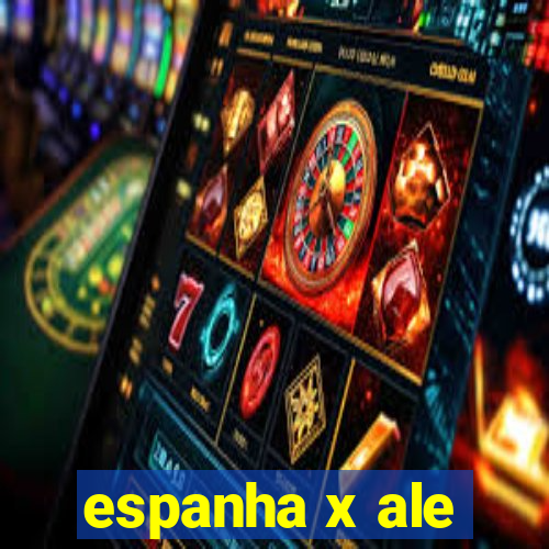 espanha x ale