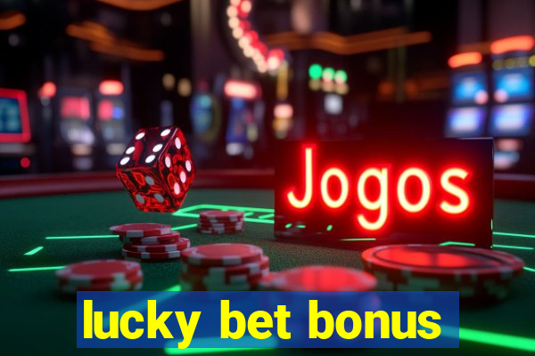 lucky bet bonus