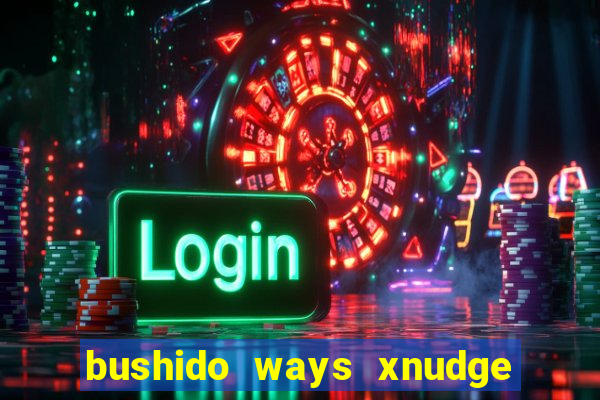 bushido ways xnudge slot free play