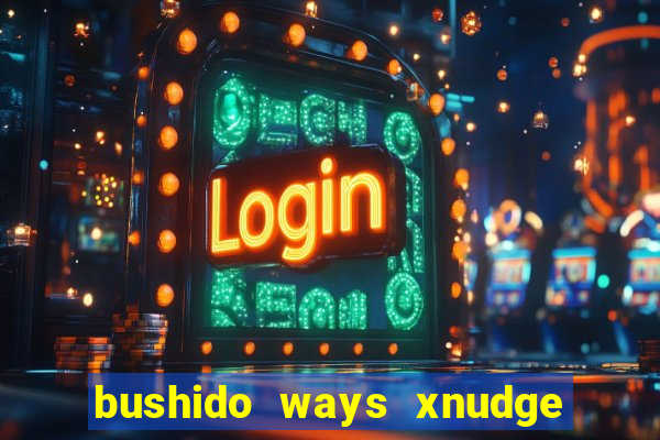 bushido ways xnudge slot free play