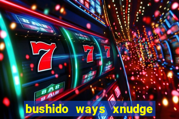 bushido ways xnudge slot free play