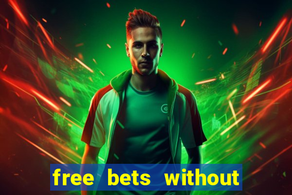 free bets without any deposit